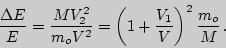 \begin{displaymath}
{\Delta E\over E} = {M V_2^2\over m_o V^2}=\left(1+{V_1\over V}\right)^2{m_o\over M}\,.
\end{displaymath}