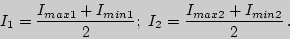 \begin{displaymath}I_1 = {I_{max1}+I_{min1}\over2};
\ I_2 = {I_{max2}+I_{min2}\over 2}\,.\end{displaymath}