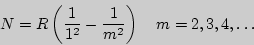 \begin{displaymath}N = R\left({1\over 1^2}-{1\over m^2}\right)\quad m = 2,3,4,\ldots \end{displaymath}