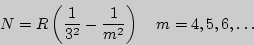 \begin{displaymath}N = R\left({1\over 3^2}-{1\over m^2}\right)\quad m = 4,5,6,\ldots
\end{displaymath}