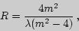 \begin{displaymath}R ={4 m^2\over\lambda(m^2-4)} ,\end{displaymath}