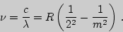 \begin{displaymath}\nu={c\over\lambda}=R\left({1\over 2^2}-{1\over m^2}\right) .\end{displaymath}