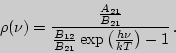 \begin{displaymath}\rho(\nu)={{A_{21}\over B_{21}}\over {B_{12}\over B_{21}}\exp\left({h\nu\over kT
}\right)-1} .\end{displaymath}