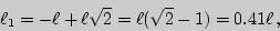 \begin{displaymath}\ell_1=-\ell+\ell\sqrt{2}=\ell(\sqrt{2}-1)=0.41\ell ,\end{displaymath}