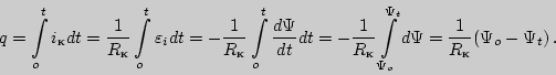 \begin{displaymath}q=\int\limits_o^t{i_{\text{к}}dt}={1\over R_{\text{к}}}\int\l...
...Psi_o}^{\Psi_t}{d\Psi} ={1\over
R_{\text{к}}}(\Psi_o-\Psi_t) .\end{displaymath}