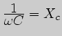 $ {\displaystyle1\over\displaystyle\omega C}=X_c$