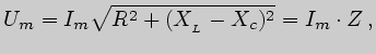 $\displaystyle U_m=I_m\sqrt{R^2+(X_{_L}-X_c)^2}=I_m\cdot Z\,,$