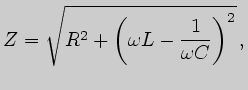 $\displaystyle Z =\sqrt{R^2+\left(\omega L - {1\over\omega C}\right)^2}\,,$