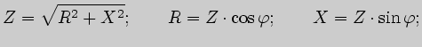 $\displaystyle Z=\sqrt{R^2+X^2};\qquad R=Z\cdot\cos\varphi;\qquad X=Z\cdot\sin\varphi;$