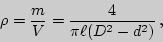 \begin{displaymath}
\rho={m\over V}={4\over \pi\ell(D^{2}-d^{2})} ,
\end{displaymath}