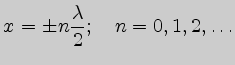 $\displaystyle x_{п}=\pm n\frac{\lambda}{2};\quad n=0,1,2,\ldots$