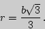 \begin{displaymath}
r={b\sqrt{3}\over 3} .
\end{displaymath}