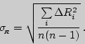 \begin{displaymath}\sigma_{{}_{\!\! R}}=\sqrt{\sum\limits_{i}\Delta R_i^2\over n(n-1)} .\end{displaymath}