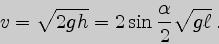 \begin{displaymath}
v=\sqrt{2gh}=2\sin{\alpha\over 2}\sqrt{g\ell} .
\end{displaymath}