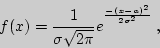 \begin{displaymath}
f(x)={1\over \sigma\sqrt{2\pi}}e^{{}^{-(x-a)^2\over 2\sigma^2}} ,
\end{displaymath}