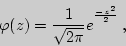 \begin{displaymath}
\varphi(z)={1\over\sqrt{2\pi}}e^{{}^{-z^2\over 2}} ,
\end{displaymath}
