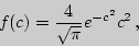 \begin{displaymath}
f(c)={4\over \sqrt{\pi}}e^{-c^2}c^2 ,
\end{displaymath}