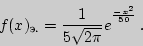 \begin{displaymath}f(x)_{\text{э.}}={1\over 5\sqrt{2\pi}}e^{{}^{-x^2\over 50}} .\end{displaymath}