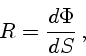 \begin{displaymath}R={d\Phi\over dS} ,\end{displaymath}