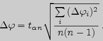 \begin{displaymath}\Delta\varphi=t_{\alpha n}\sqrt{\sum\limits_i{(\Delta\varphi_i)^2}\over n(n-1)}  .\end{displaymath}
