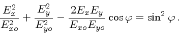 \begin{displaymath}{E^2_x\over E^2_{xo}}+{E^2_y\over E^2_{yo}}-{2E_xE_y\over E_{xo}E_{yo}}\cos\varphi =\sin^2{\varphi} .\end{displaymath}