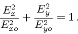 \begin{displaymath}{E^2_x\over E^2_{xo}}+{E^2_y\over E^2_{yo}}=1 .\end{displaymath}