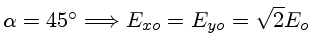 $\alpha=45 ^\circ\Longrightarrow E_{xo}=E_{yo}=\sqrt{2}E_o$