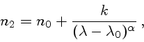 \begin{displaymath}n_2=n_0+{k\over(\lambda-\lambda_0)^\alpha} ,\end{displaymath}