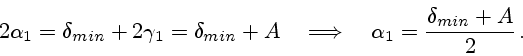 \begin{displaymath}
2\alpha_1=\delta_{min}+2\gamma_1=\delta_{min}+A
\quad\Longrightarrow\quad\alpha_1={\delta_{min}+A\over 2} .
\end{displaymath}