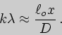 \begin{displaymath}
k\lambda\approx{\ell_o x\over D} .
\end{displaymath}