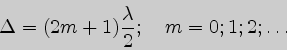 \begin{displaymath}
\Delta = (2m+1){\lambda\over 2};\quad m= 0;1;2;\ldots
\end{displaymath}