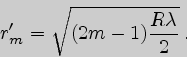 \begin{displaymath}
r'_m=\sqrt{(2m-1){R\lambda\over2}}\,.
\end{displaymath}