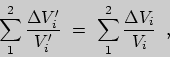 \begin{displaymath}\sum_1^2{\Delta V_{i}^\prime\over V_i^\prime}\ =\
\sum_1^2{\Delta V_{i}\over V_i}\;\;,\end{displaymath}