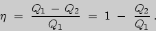 \begin{displaymath}
\eta\ =\ \frac{Q_{1}\,-\,Q_{2}}{Q_{1}}\ =\ 1\ -\ \frac{Q_{2}}{Q_{1}}\;.
\end{displaymath}