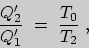 \begin{displaymath}
\frac{Q^{\prime}_{2}}{Q^{\prime}_{1}}\ =\ \frac{T_{0}}{T_{2}}\;,
\end{displaymath}