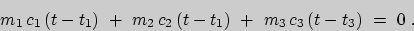 \begin{displaymath}m_{1}\,c_{1}\,(t-t_{1})\ +\ m_{2}\,c_{2}\,(t-t_{1})
\ +\ m_{3}\,c_{3}\,(t-t_{3})\ =\ 0\;.\end{displaymath}