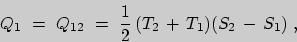 \begin{displaymath}Q_{1}\ =\ Q_{12}\ =\ \frac{1}{2}\,(T_{2}\,+\,T_{1})(S_{2}\,-\,S_{1})\;,\end{displaymath}