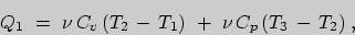 \begin{displaymath}Q_{1}\ =\ \nu\,C_{v}\,(T_{2}\,-\,T_{1})
\ +\ \nu\,C_{p}\,(T_{3}\,-\,T_{2})\;,\end{displaymath}