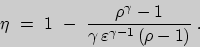 \begin{displaymath}
\eta\ =\ 1\ -\ {{\rho^\gamma - 1}\over {\gamma\,\varepsilon^{\gamma -1}\,(\rho-1)}}\;.
\end{displaymath}