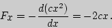 \begin{displaymath}

F_{\displaystyle x}=-{d(cx^2)\over dx}=-2cx\,.

\end{displaymath}