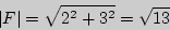 \begin{displaymath}\vert F\vert=\sqrt{2^2+3^2}=\sqrt{13}\end{displaymath}