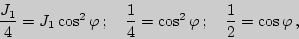 \begin{displaymath}{J_1\over 4}=J_1\cos^2\varphi\,;\quad {1\over 4}=\cos^2\varphi\,;\quad {1\over 2}=\cos{\varphi}\,,\end{displaymath}