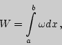 \begin{displaymath}W=\int\limits_a^b{\omega dx}\,,\end{displaymath}