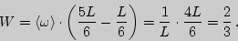 \begin{displaymath}W=\langle\omega\rangle\cdot\left({5L\over 6}-{L\over 6}\right)={1\over L}\cdot{4L\over 6}=

{2\over 3}\,.\end{displaymath}