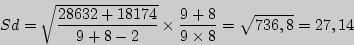 \begin{displaymath}
Sd = \sqrt {28632 + 18174\over 9 + 8 - 2} \times \frac{9 + 8}{9\times 8} = \sqrt {736,8} = 27,14
\end{displaymath}