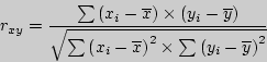 \begin{displaymath}
r_{xy} = \frac{\sum {\left( {x_i - \overline x } \right)\tim...
...ht)^2\times \sum {\left( {y_i - \overline y } \right)^2} } } }
\end{displaymath}