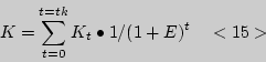 \begin{displaymath}
K = \sum\limits_{t = 0}^{t = tk} {K_t \bullet 1} / (1 + E)^t \quad < 15 >
\end{displaymath}