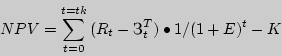 \begin{displaymath}
NPV = \sum\limits_{t = 0}^{t = tk} {(R_t - _t ^T)\bullet 1} / (1 + E)^t -
K
\end{displaymath}