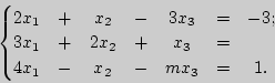 \begin{displaymath}
\begin{array}{l}
\begin{cases}\begin{matrix}2x_1&+&x_2&-&3x_...
...cr 4x_1&-&x_2&-&mx_3&=&1.\end{matrix}\end{cases}\\
\end{array}\end{displaymath}