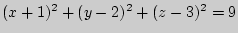 $ (x+1)^2+(y-2)^2+(z-3)^2=9$